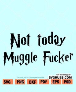 Not today mugglefucker svg