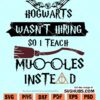 Hogwarts Wasn’t Hiring So I teach Muggles Instead SVG