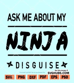 Ask Me About My Ninja Disguise SVG