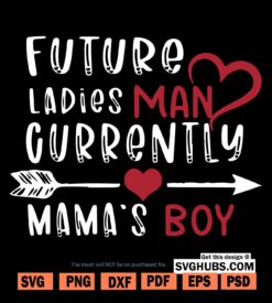 Future Ladies Man Current Mama's Boy SVG