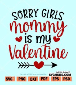 Sorry girls mommy is my valentine SVG