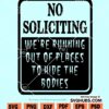 No soliciting we are running out of places to hide the bodies SVG