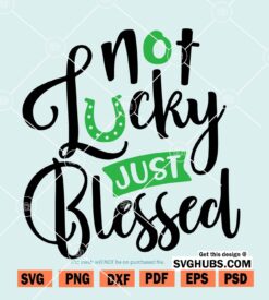 Not Lucky Just Blessed SVG