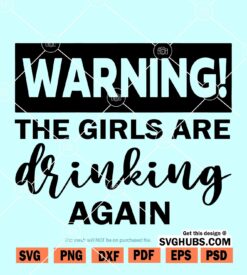 The Girls are Drinking Again SVG