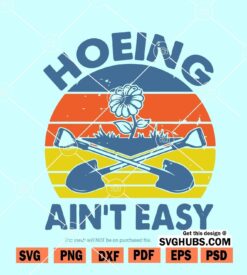 Hoeing ain’t Easy svg