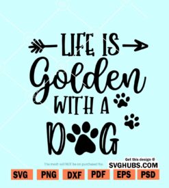 Life is golden with a dog svg