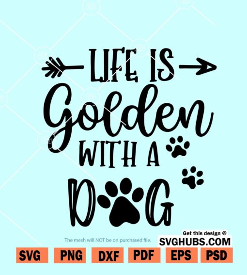 Life is golden with a dog svg