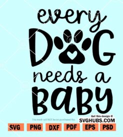 Every Dog Needs A Baby SVG