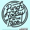 Punch Today in the Face SVG