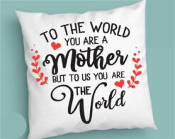 To the world you are a mother but to us you are the world SVG