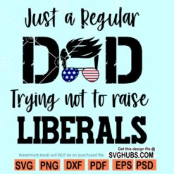 Just a Regular Dad Trying Not to Raise Liberals SVG