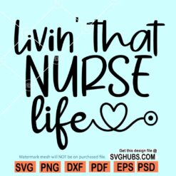 Livin That Nurse Life svg