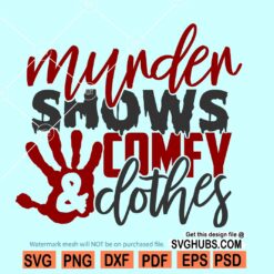 Murder Shows and Comfy Clothes svg