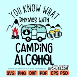 You Know What Rhymes with Camping Alcohol SVG