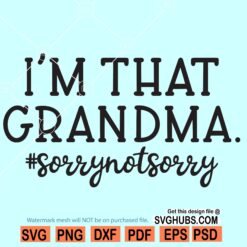 I’m that Grandma Sorry Not Sorry SVG