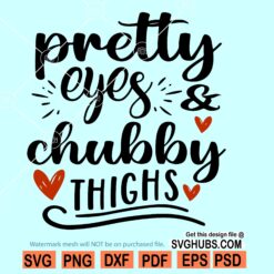 Pretty eyes and chubby thighs SVG