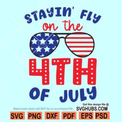 Staying fly on the 4th of July SVG