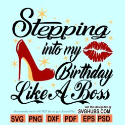 Stepping into My Birthday Like a Boss SVG