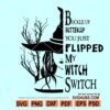 Buckle Up Buttercup You Just Flipped My Witch Switch Svg