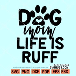 Dog Mom Life Is Ruff svg, Dog mom life svg, dog mom svg, fur mom svg, dog lover svg