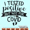 I tested Positive but Not for Covid SVG