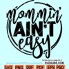 Mommin ain't easy svg, mom life svg, Being a mom is not easy svg, mothers day svg