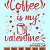 Coffee is my valentine's svg