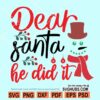 Dear Santa He Did It Svg