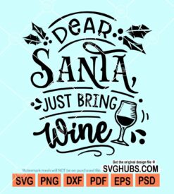 Dear santa just bring wine svg