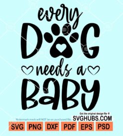 Every dog needs a baby svg