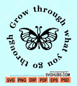 Grow through what you go through svg