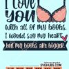 I love you with all my boobs I would say my heart but my boobs are bigger svg