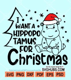 I want a hippopotamus for christmas svg