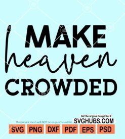 Make Heaven Crowded svg