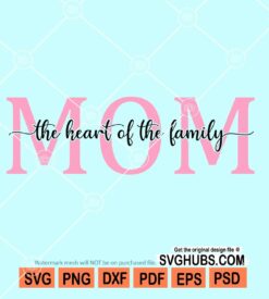 Mom the heart of the family svg