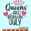 Queens are born in july svg