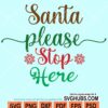 Santa please stop here svg