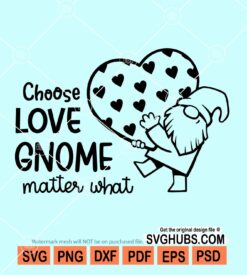 Choose love gnome matter what svg