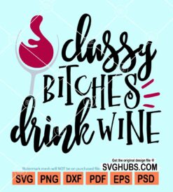 Classy bitches drink wine svg