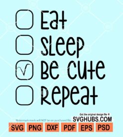 Eat sleep be cute repeat svg