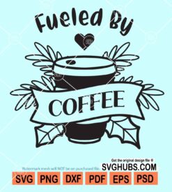 Fueled by coffee svg