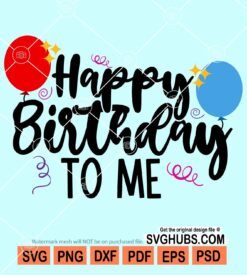 Happy birthday to me svg