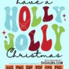 Have a holly jolly christmas svg