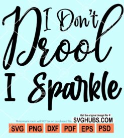 I don't drool I sparkle svg