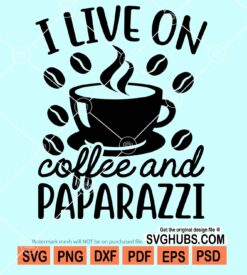 I live on coffee and paparazzi svg