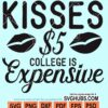 Kisses &5 college is expensive svg