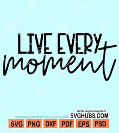 Live every moment svg