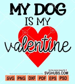 My dog is my valentine svg