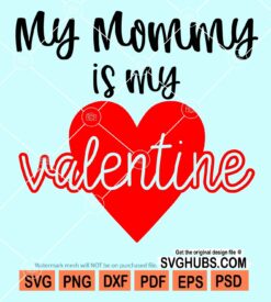 My mommy is my valentine svg