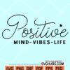 Positive mind vibes life svg